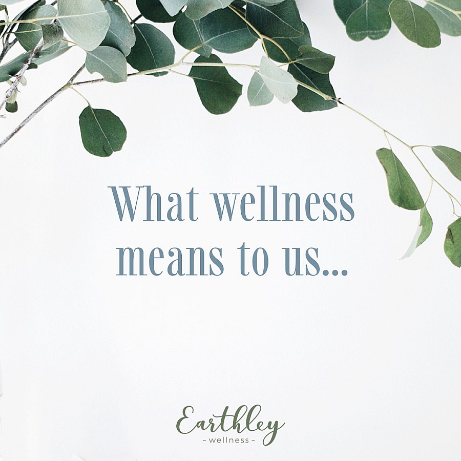 What "wellness" really means to us Earthley